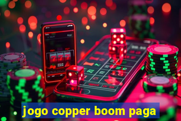 jogo copper boom paga